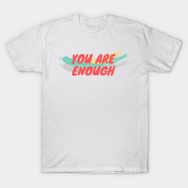 You Are Enough T-Shirt by Anxietee